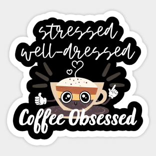 Stressed Well Dressed Coffee Obsessed Sticker